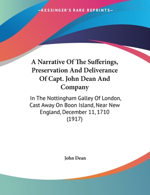A Narrative Of The Sufferings, Preservation And Deliverance Of Capt. John Dean And Company: In The Nottingham Galley Of London, Cast Away On Boon Isla