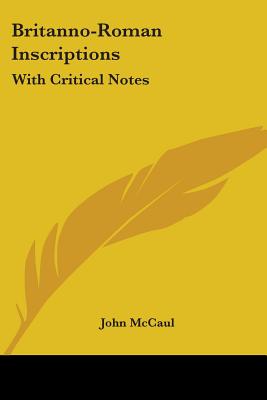 Britanno-Roman Inscriptions: With Critical Notes