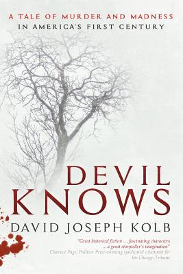 Devil Knows: A Tale of Murder and Madness in America's First Century