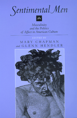 Sentimental Men: Masculinity and the Politics of Affect in American Culture