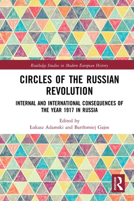 Circles of the Russian Revolution: Internal and International Consequences of the Year 1917 in Russia