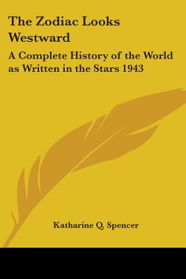 The Zodiac Looks Westward: A Complete History of the World as Written in the Stars 1943