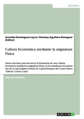 Cultura Económica mediante la asignatura Física: Tareas docentes para favorecer la formación de una Cultura Económica mediante la asignatura Física, e