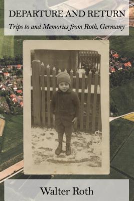Departure and Return: Trips to and Memories from Roth, Germany