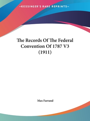 The Records Of The Federal Convention Of 1787 V3 (1911)