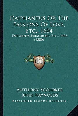 Daiphantus Or The Passions Of Love, Etc., 1604: Dolarnys Primerose, Etc., 1606 (1880)