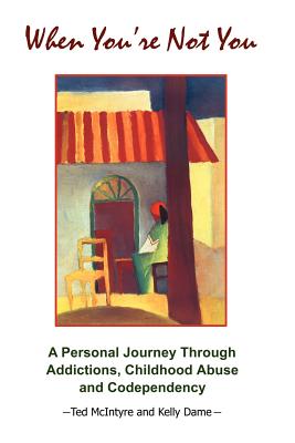 When You're Not You: A Personal Journey Through Addictions, Childhood Abuse and Codependency