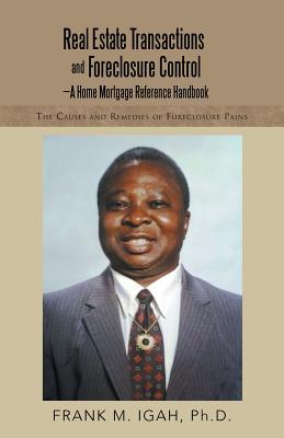 Real Estate Transactions and Foreclosure Control-A Home Mortgage Reference Handbook: The Causes and Remedies of Foreclosure Pains