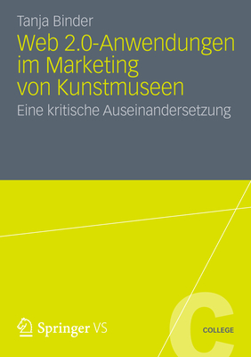 Web 2.0-Anwendungen Im Marketing Von Kunstmuseen: Eine Kritische Auseinandersetzung