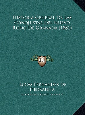 Historia General De Las Conquistas Del Nuevo Reino De Granada (1881)