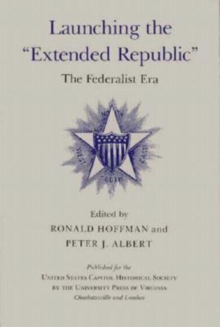 Launching the Extended Republic: The Federalist Era