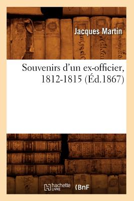 Souvenirs d'Un Ex-Officier, 1812-1815 (Éd.1867)