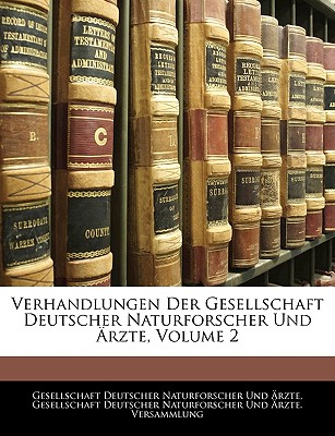 Verhandlungen Der Gesellschaft Deutscher Naturforscher Und Arzte, Volume 2