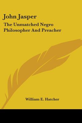 John Jasper: The Unmatched Negro Philosopher And Preacher
