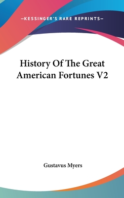 History Of The Great American Fortunes V2