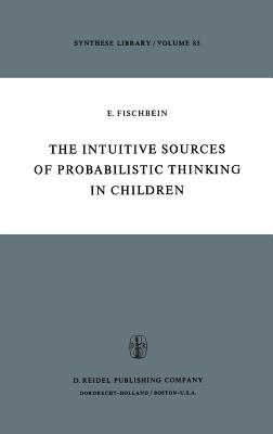 The Intuitive Sources of Probabilistic Thinking in Children