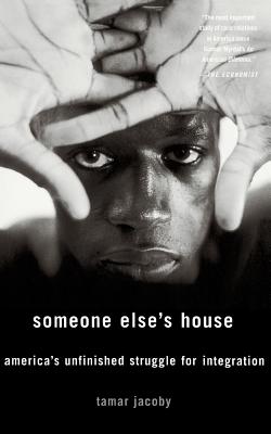 Someone Else's House: America's Unfinished Struggle for Integration
