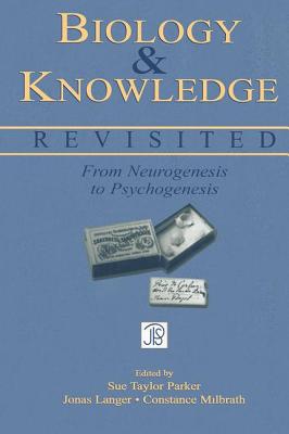 Biology and Knowledge Revisited: From Neurogenesis to Psychogenesis