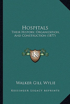 Hospitals: Their History, Organization, And Construction (1877)
