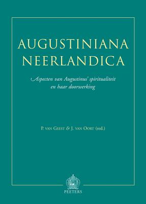Augustiniana Neerlandica: Aspecten Van Augustinus' Spiritualiteit En Haar Doorwerking