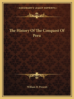 The History Of The Conquest Of Peru