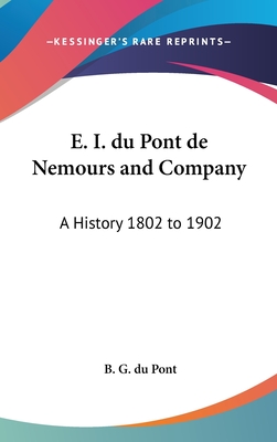 E. I. du Pont de Nemours and Company: A History 1802 to 1902