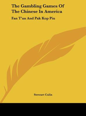 The Gambling Games Of The Chinese In America: Fan T'an And Pak Kop Piu