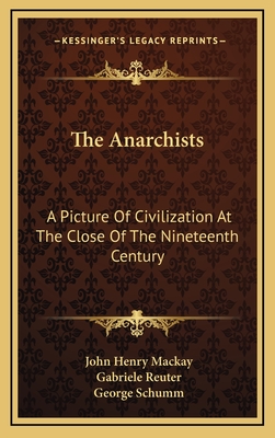 The Anarchists: A Picture Of Civilization At The Close Of The Nineteenth Century
