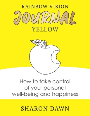 Rainbow Vision Journal YELLOW: How to take control of your personal well-being and happiness