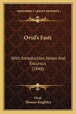 Ovid's Fasti: With Introduction, Notes And Excursus (1848)