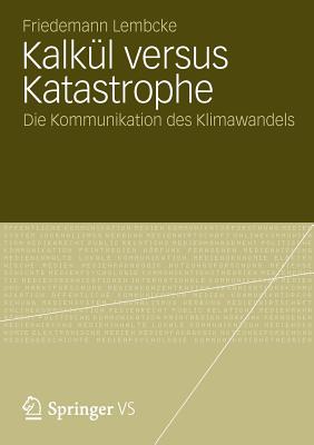 Kalkül Versus Katastrophe: Die Kommunikation Des Klimawandels