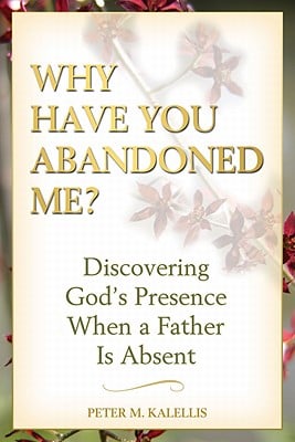 Why Have You Abandoned Me? Discovering God's Presence When a Father Is Absent