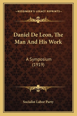 Daniel De Leon, The Man And His Work: A Symposium (1919)