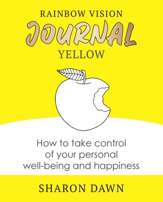 Rainbow Vision Journal YELLOW: How to take control of your personal well-being and happiness