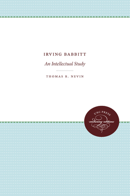 Irving Babbitt: An Intellectual Study
