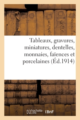 Tableaux, Gravures, Miniatures, Dentelles, Monnaies, Faïences Et Porcelaines