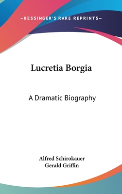 Lucretia Borgia: A Dramatic Biography