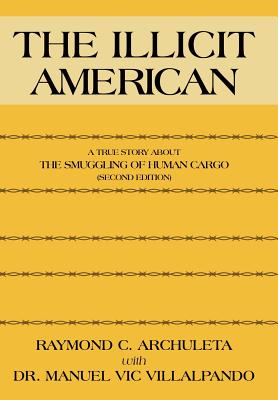 The Illicit American: A True Story about the Smuggling of Human Cargo (Second Edition)