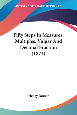 Fifty Steps In Measures, Multiples, Vulgar And Decimal Fraction (1871)