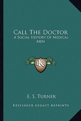 Call The Doctor: A Social History Of Medical Men