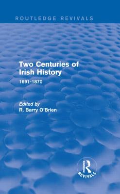 Two Centuries of Irish History (Routledge Revivals): 1691-1870