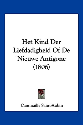 Het Kind Der Liefdadigheid Of De Nieuwe Antigone (1806)