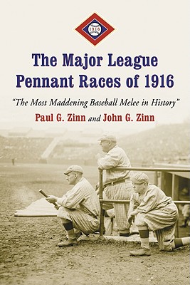 The Major League Pennant Races of 1916: The Most Maddening Baseball Melee in History