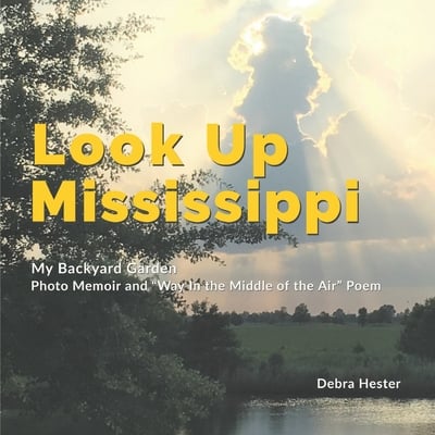 My Backyard Garden - Look Up Mississippi: Photo Memoir and Way in the Middle of the Air Poem