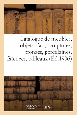 Catalogue de Meubles Des Époques Louis XIII, Louis XV, Louis XVI Et Premier Empire