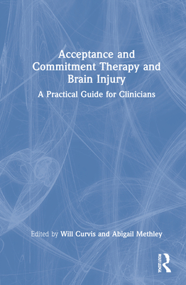 Acceptance and Commitment Therapy and Brain Injury: A Practical Guide for Clinicians