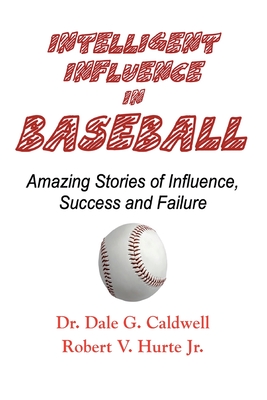 Intelligent Influence In Baseball-Amazing Stories of Influence, Success, and Failure