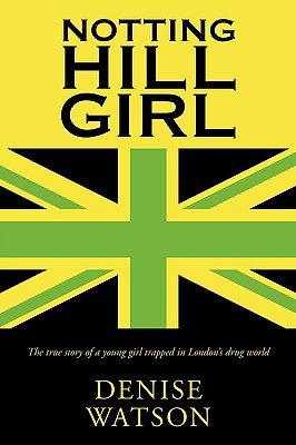 Notting Hill Girl: The True Story of a Young Girl Trapped in London's Drug World