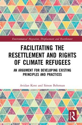 Facilitating the Resettlement and Rights of Climate Refugees: An Argument for Developing Existing Principles and Practices