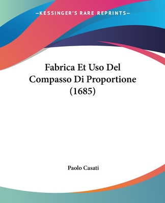 Fabrica Et Uso Del Compasso Di Proportione (1685)